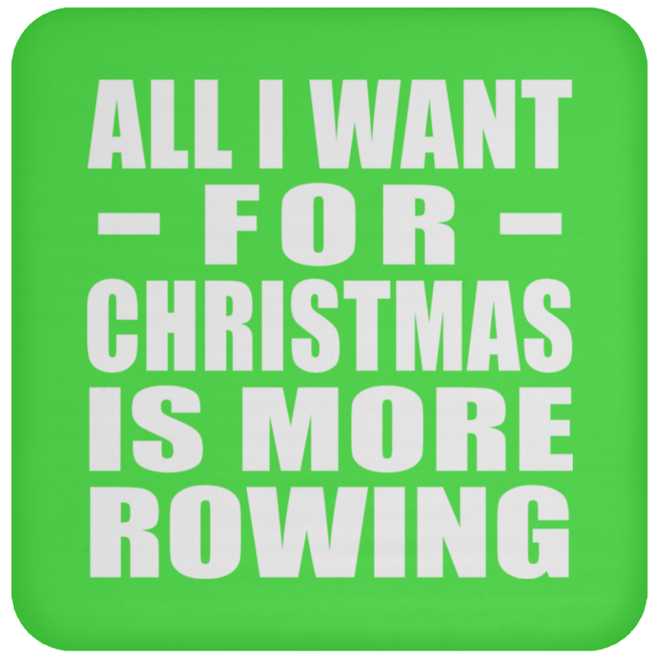 All I Want For Christmas Is More Rowing - Coaster