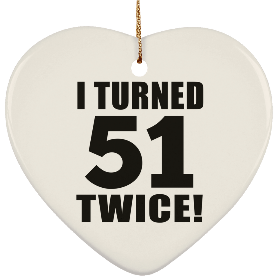 102nd Birthday I Turned 51 Twice - Heart Ornament