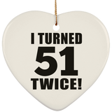 102nd Birthday I Turned 51 Twice - Heart Ornament