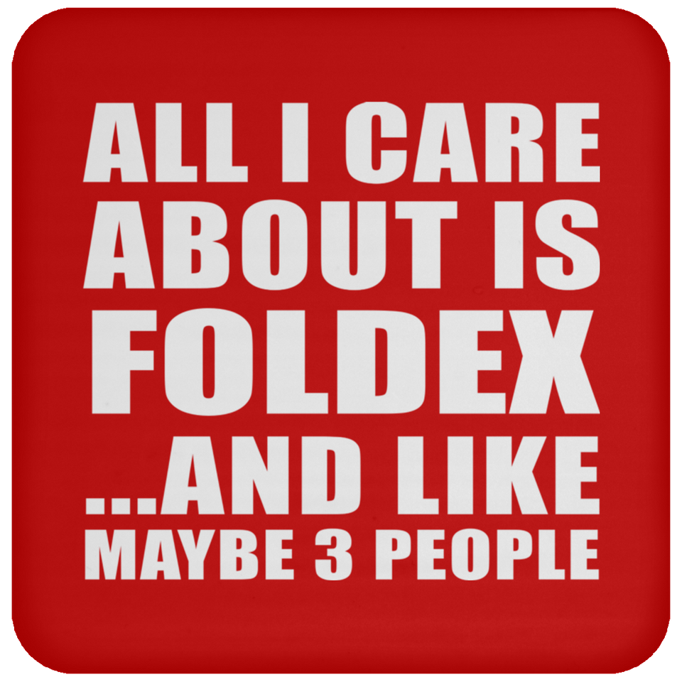 All I Care About Is Foldex - Drink Coaster