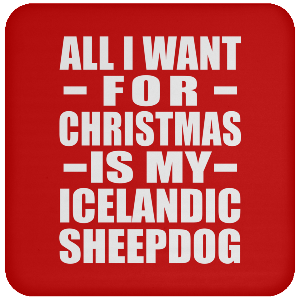 All I Want For Christmas Is My Icelandic Sheepdog - Coaster