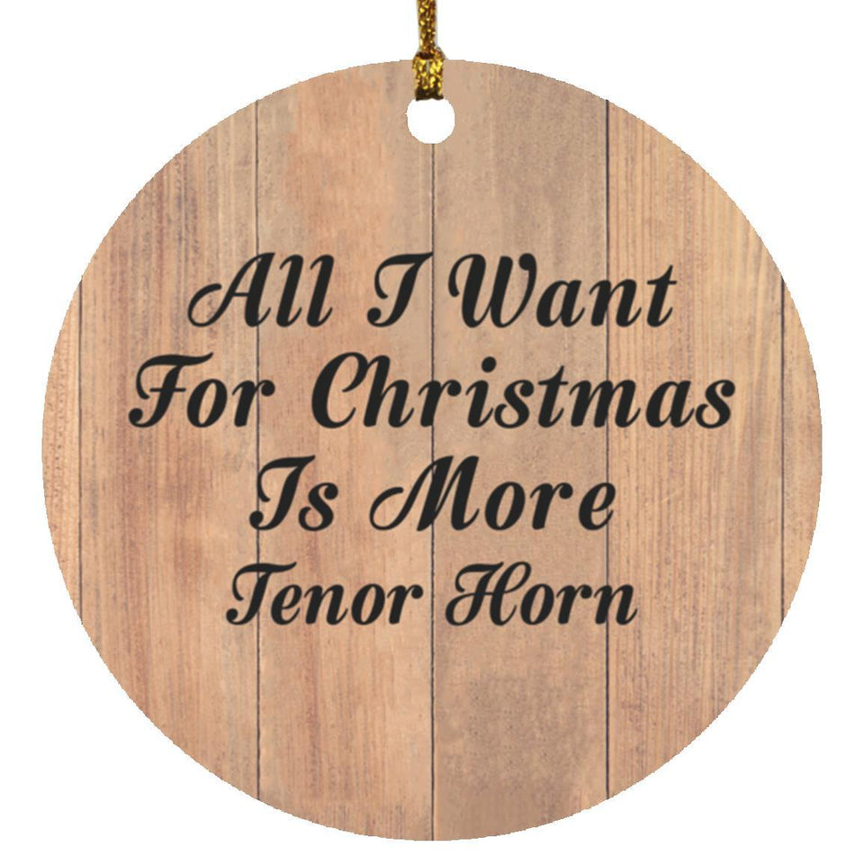 All I Want For Christmas Is More Tenor Horn - Circle Ornament C