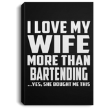 I Love My Wife More Than Bartending - Canvas Portrait