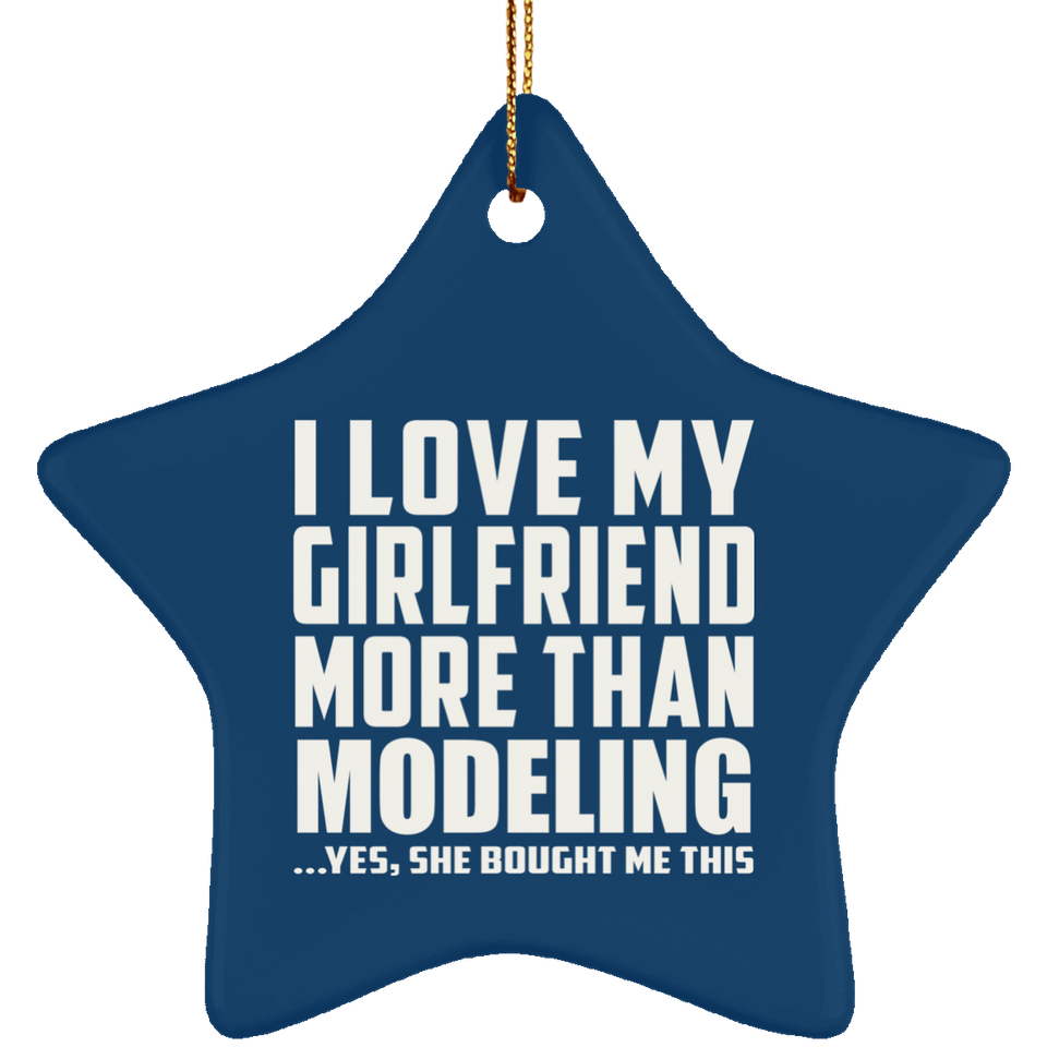 I Love My Girlfriend More Than Modeling - Star Ornament