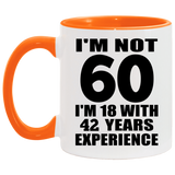 60th Birthday I'm Not 60 I'm 18 With 42 Years Experience - 11oz Accent Mug Orange