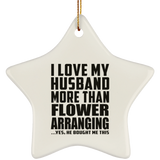 I Love My Husband More Than Flower Arranging - Star Ornament