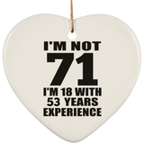 71st Birthday I'm Not 71 I'm 18 With 53 Years Experience - Heart Ornament