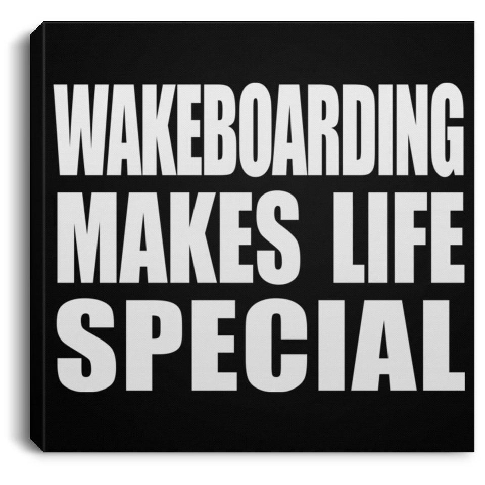 Wakeboarding Makes Life Special - Canvas Square