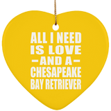 All I Need Is Love And A Chesapeake Bay Retriever - Heart Ornament