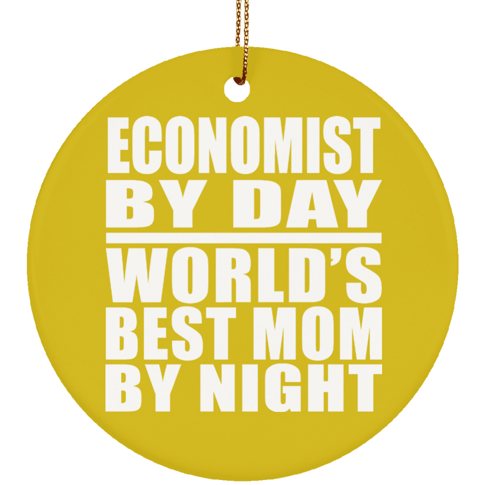 Economist By Day World's Best Mom By Night - Circle Ornament