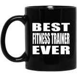 Best Fitness Trainer Ever - 11 Oz Coffee Mug Black
