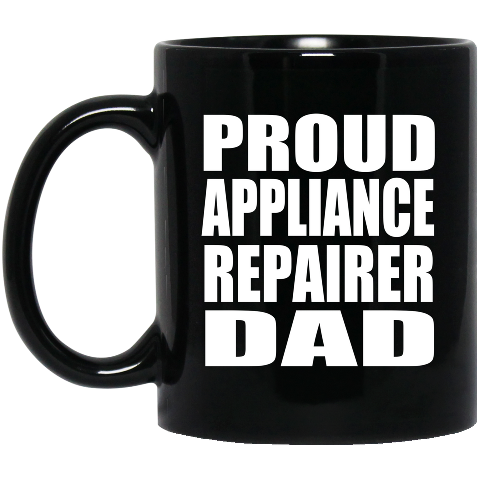 Proud Appliance Repairer Dad - 11oz Coffee Mug Black