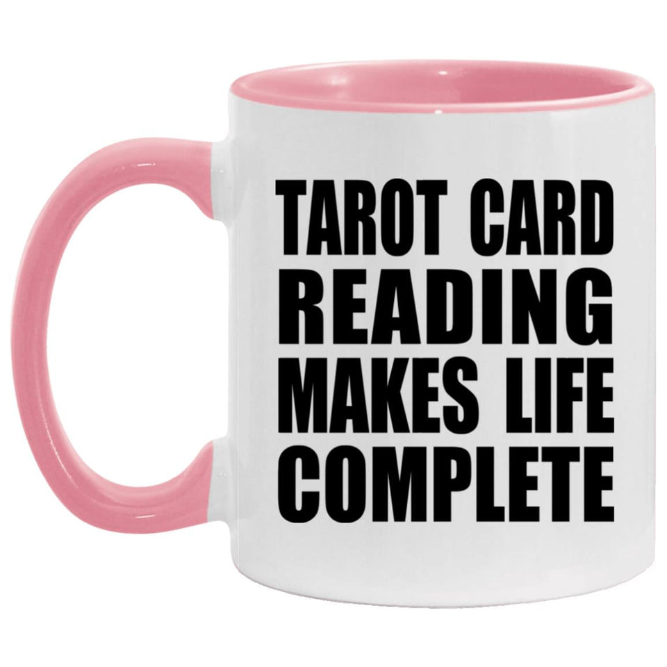 Tarot Card Reading Makes Life Complete - 11oz Accent Mug Pink