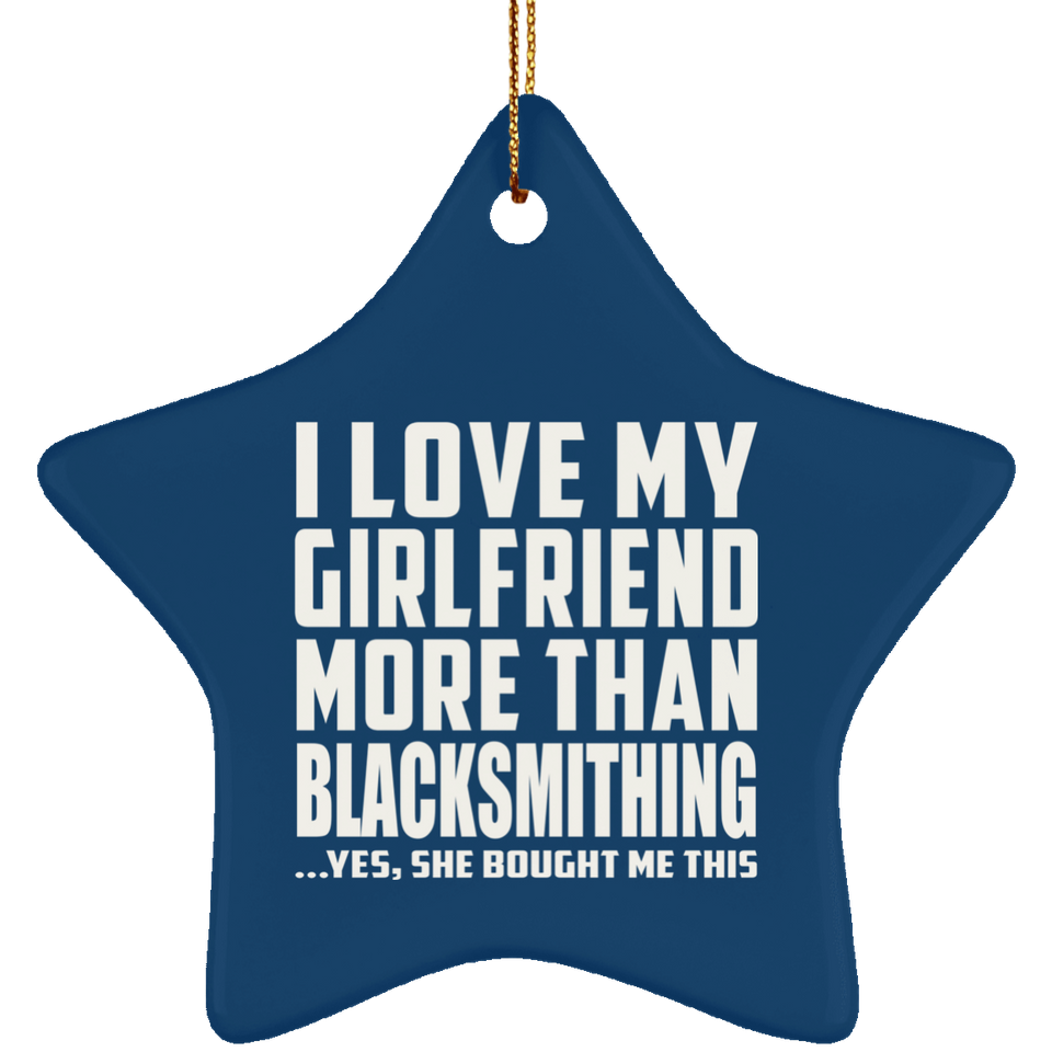 I Love My Girlfriend More Than Blacksmithing - Star Ornament