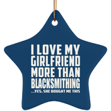 I Love My Girlfriend More Than Blacksmithing - Star Ornament