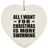 All I Want For Christmas Is More Swimming - Heart Ornament