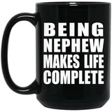 Being Nephew Makes Life Complete - 15oz Coffee Mug Black