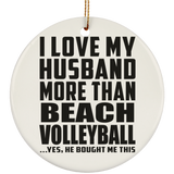I Love My Husband More Than Beach Volleyball - Circle Ornament