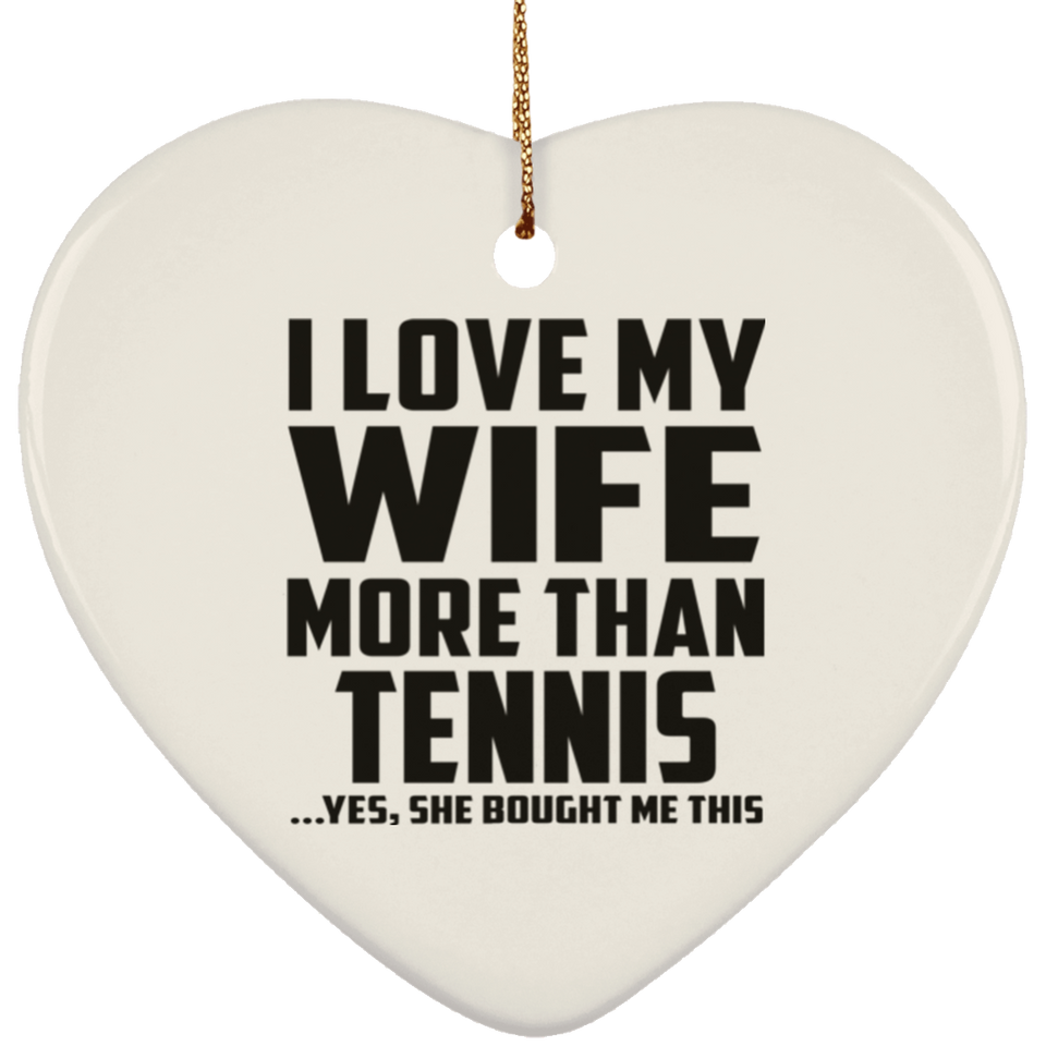 I Love My Wife More Than Tennis - Heart Ornament