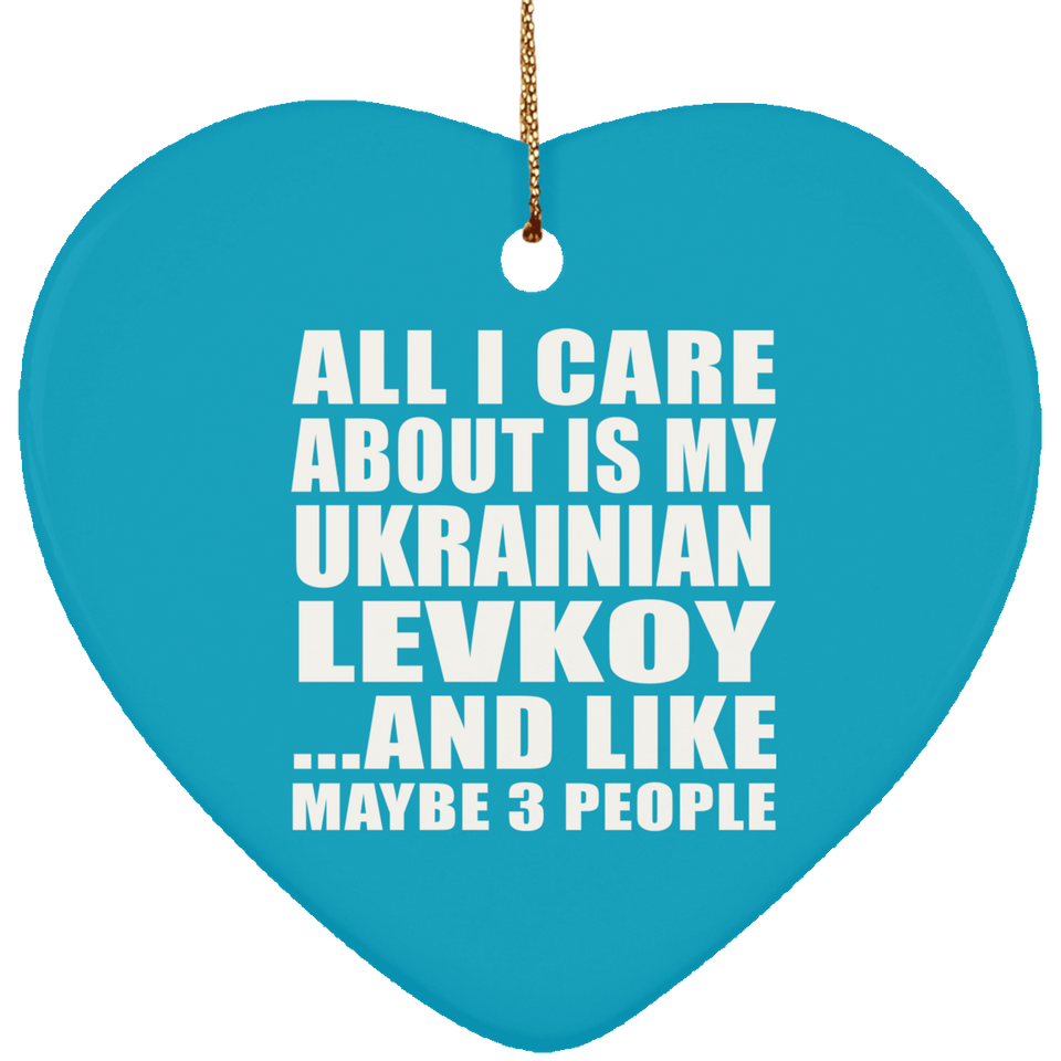 All I Care About Is My Ukrainian Levkoy - Heart Ornament
