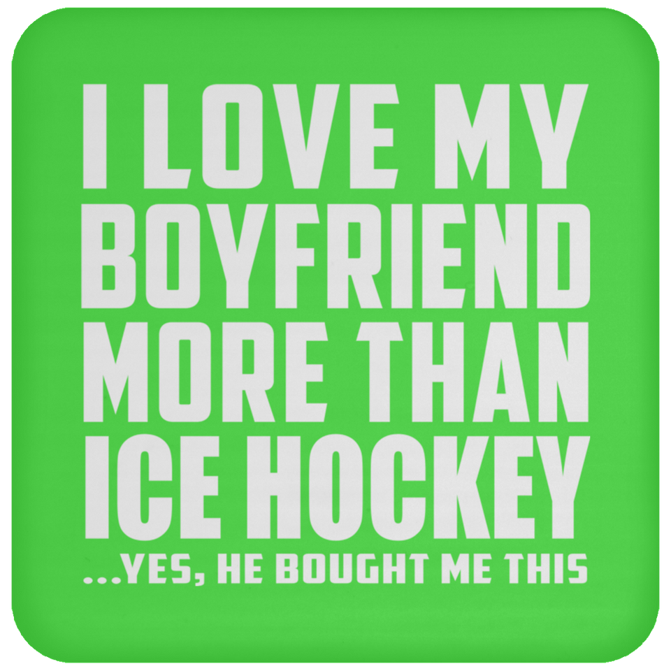 I Love My Boyfriend More Than Ice Hockey - Drink Coaster