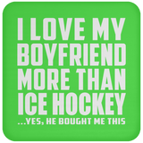I Love My Boyfriend More Than Ice Hockey - Drink Coaster