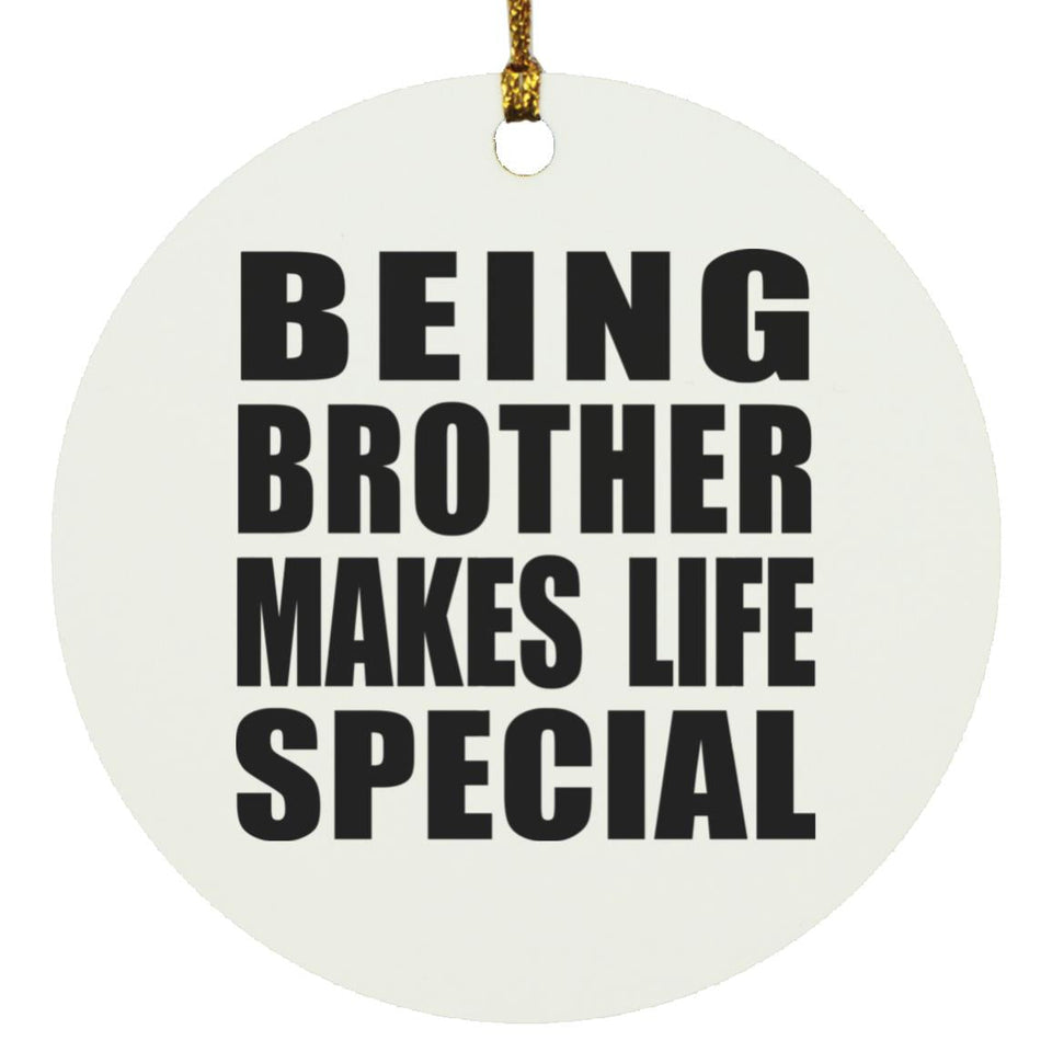 Being Brother Makes Life Special - Circle Ornament