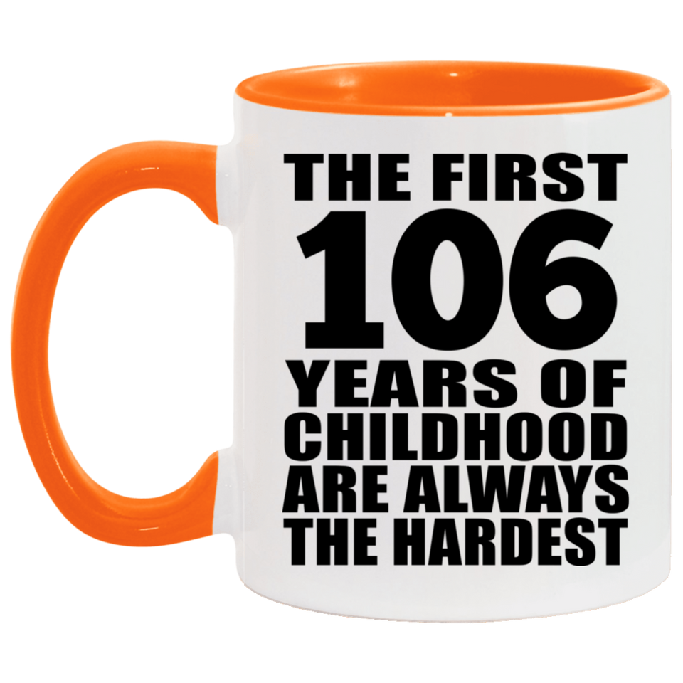 106th Birthday First 106 Years of Childhood Are The Hardest - 11oz Accent Mug Orange