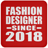 Fashion Designer Since 2018 - Drink Coaster