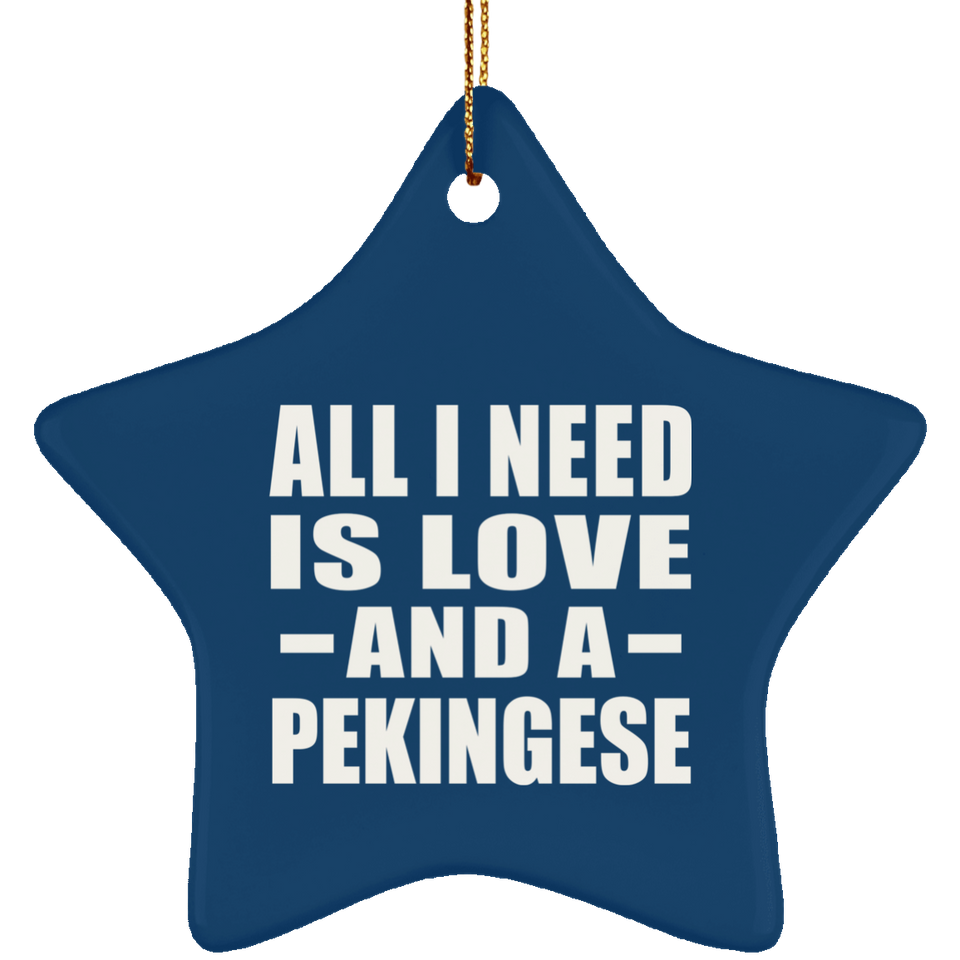 All I Need Is Love And A Pekingese - Star Ornament