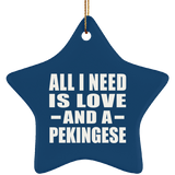 All I Need Is Love And A Pekingese - Star Ornament