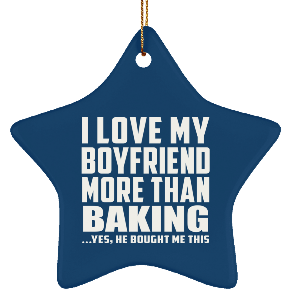 I Love My Boyfriend More Than Baking - Star Ornament