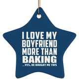 I Love My Boyfriend More Than Baking - Star Ornament