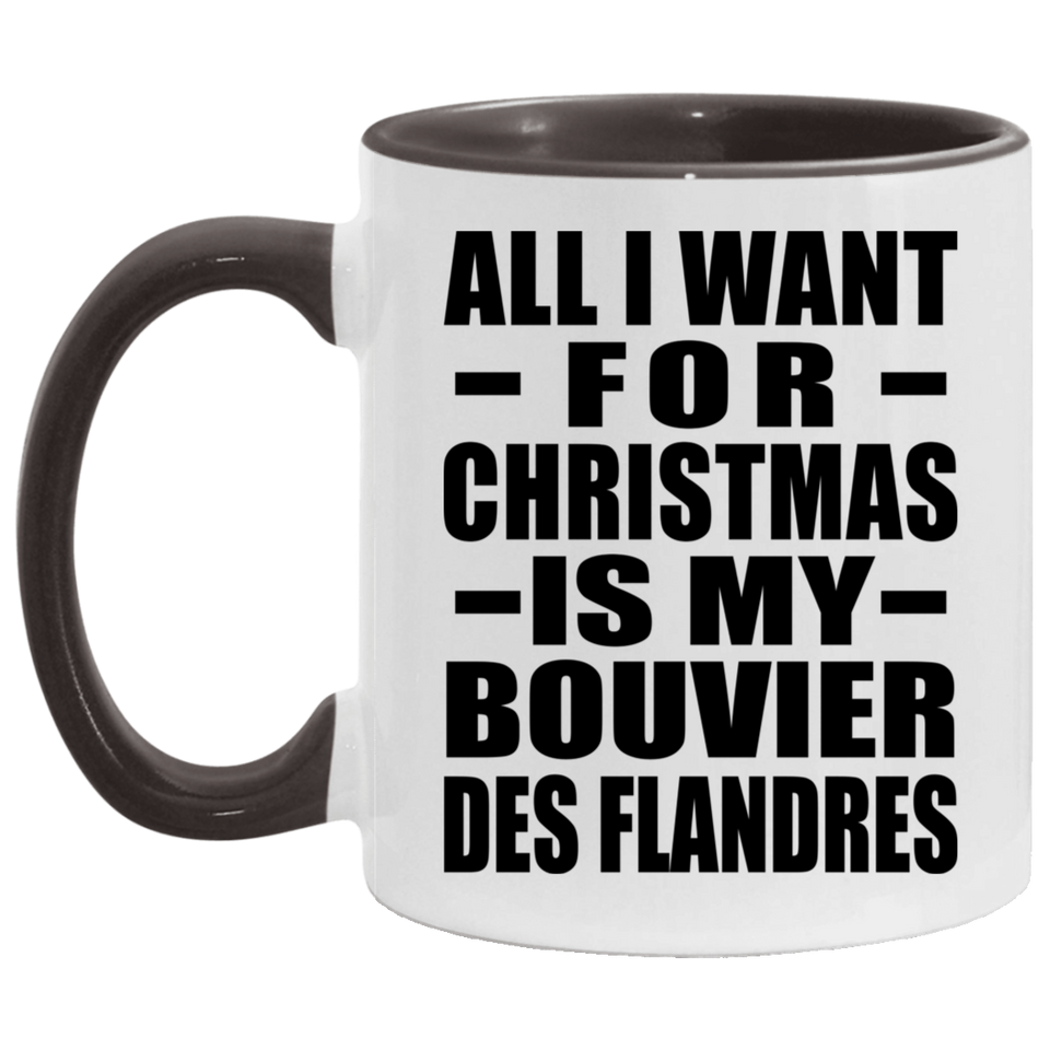All I Want For Christmas Is My Bouvier Des Flandres - 11oz Accent Mug Black