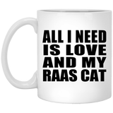All I Need Is Love And My Raas Cat - 11 Oz Coffee Mug