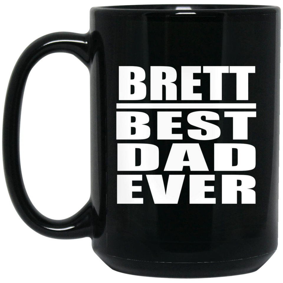 Brett Best Dad Ever - 15 Oz Coffee Mug Black