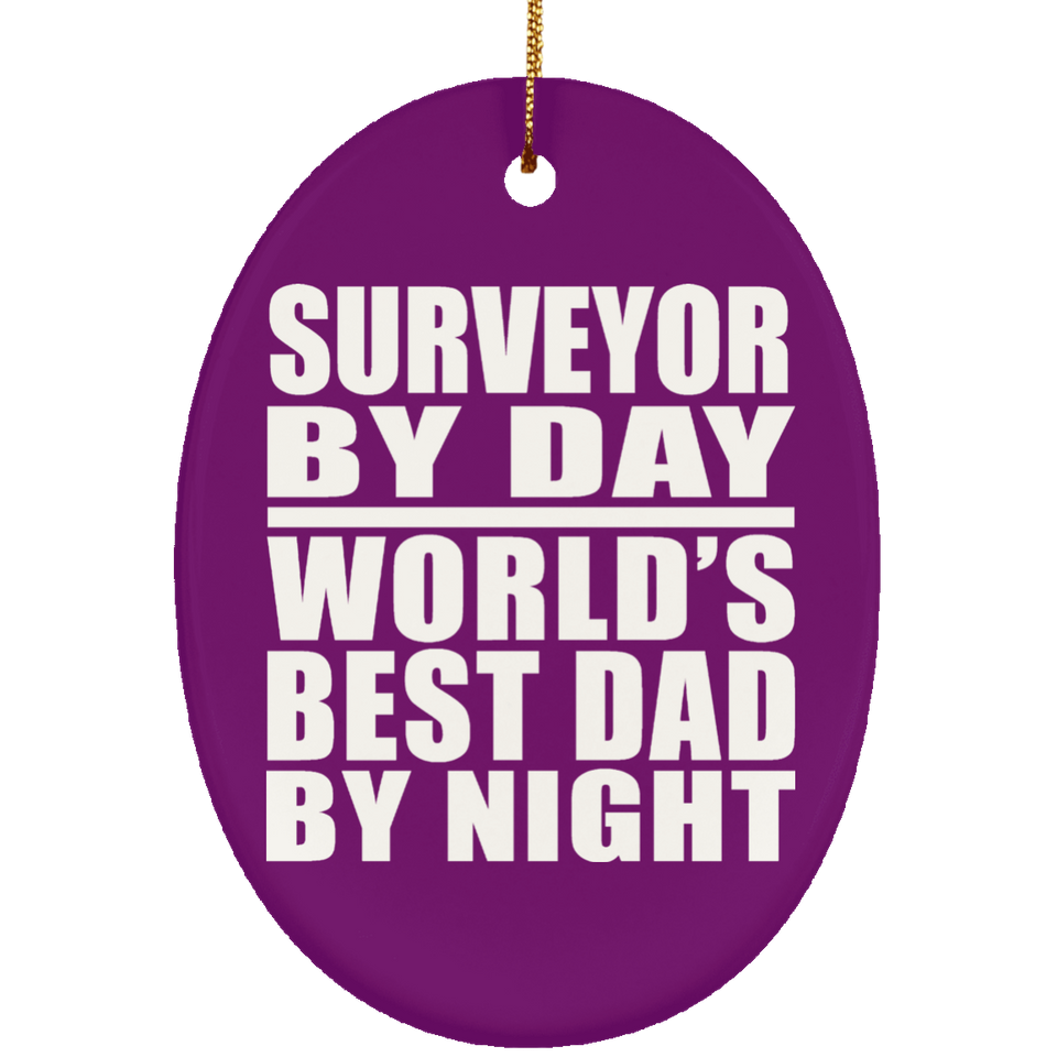 Surveyor By Day World's Best Dad By Night - Oval Ornament