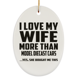 I Love My Wife More Than Model Diecast Cars - Oval Ornament