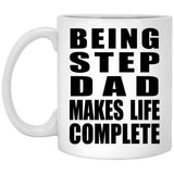 Being Step Dad Makes Life Complete - 11oz Coffee Mug