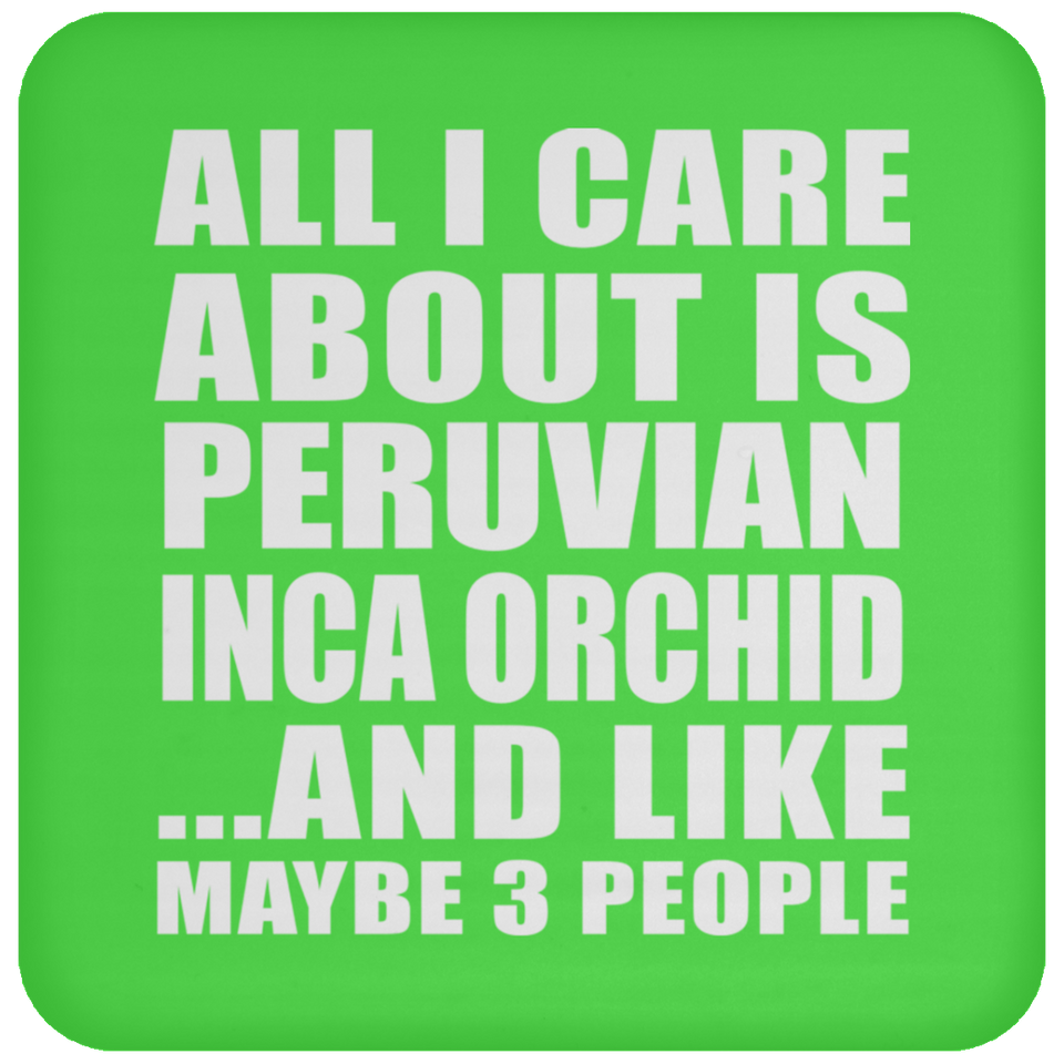 All I Care About Is Peruvian Inca Orchid - Drink Coaster