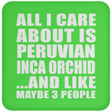 All I Care About Is Peruvian Inca Orchid - Drink Coaster