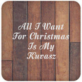 All I Want For Christmas Is My Kuvasz - Drink Coaster E