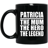 Patricia The Mum The Hero The Legend - 11 Oz Coffee Mug Black