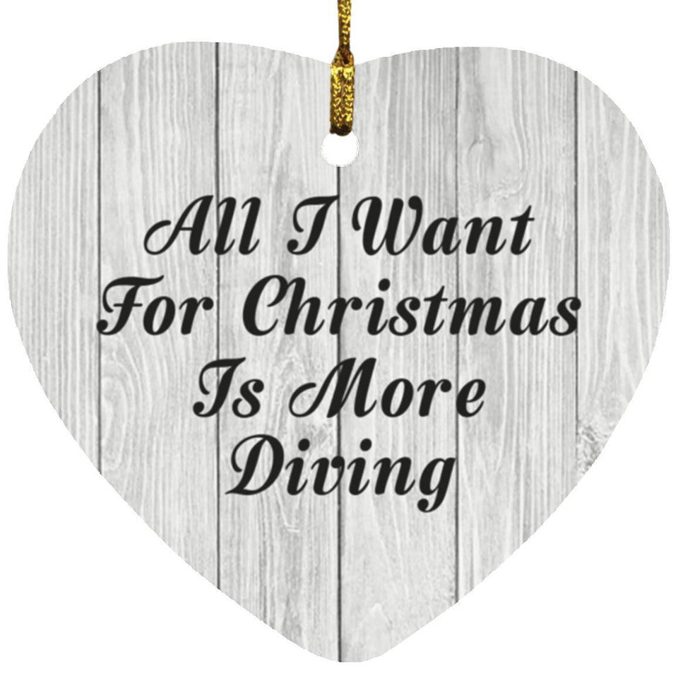 All I Want For Christmas Is More Diving - Heart Ornament F