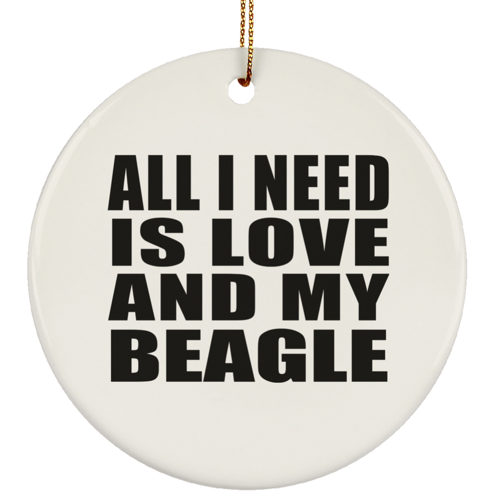 All I Need Is Love And My Beagle - Circle Ornament