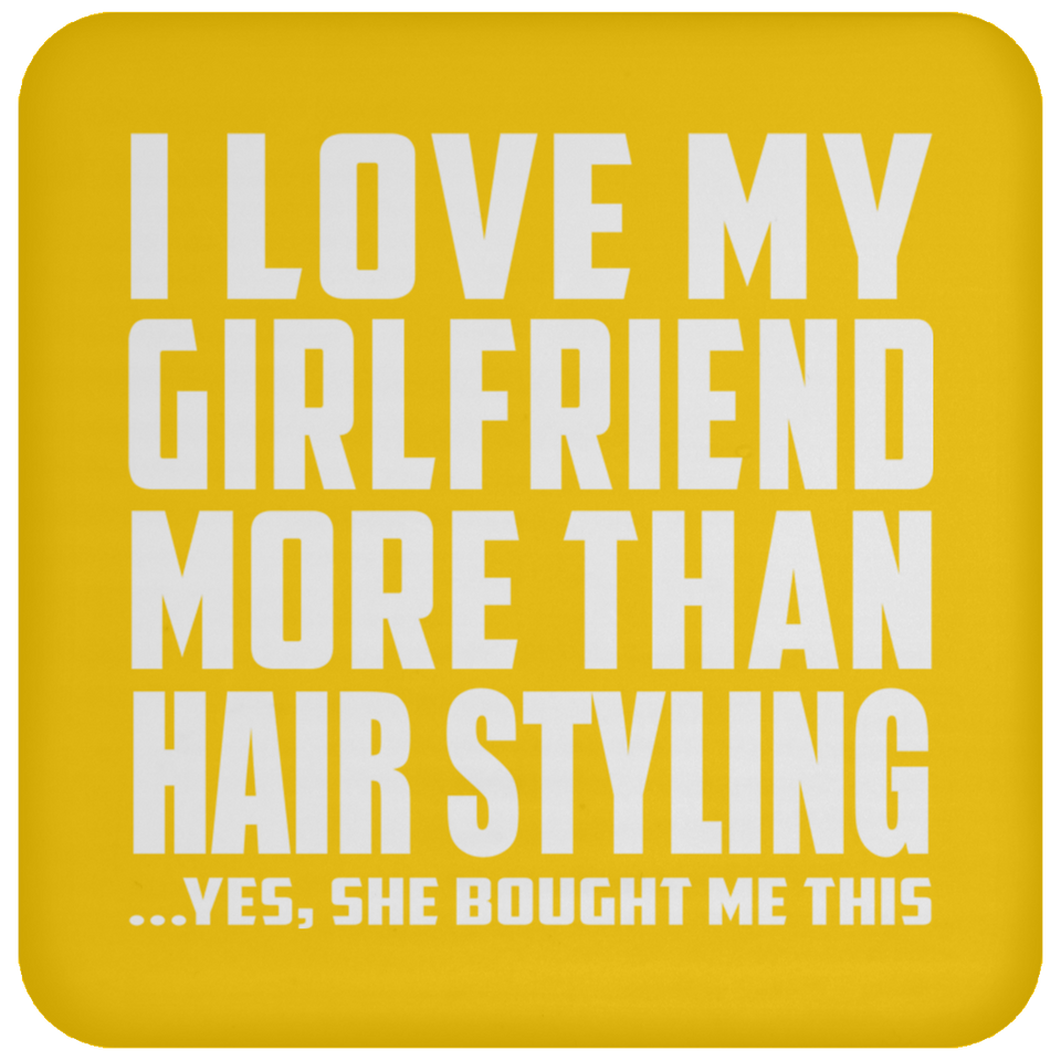 I Love My Girlfriend More Than Hair Styling - Drink Coaster