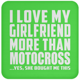 I Love My Girlfriend More Than Motocross - Drink Coaster