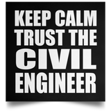 Keep Calm and Trust The Civil Engineer - Poster Square