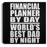Financial Planner By Day World's Best Dad By Night - Canvas Square