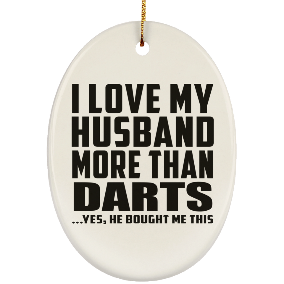 I Love My Husband More Than Darts - Oval Ornament